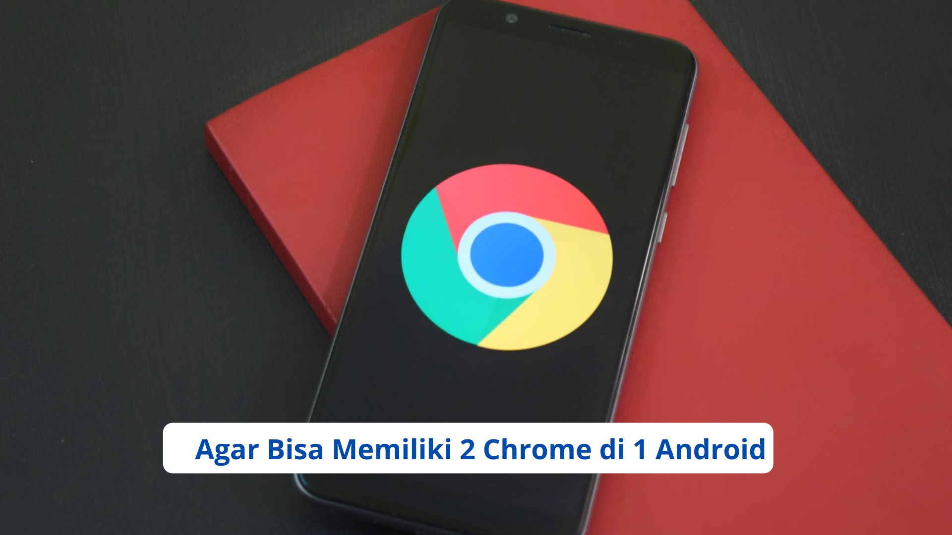 Agar Bisa Memiliki 2 Chrome di 1 Android